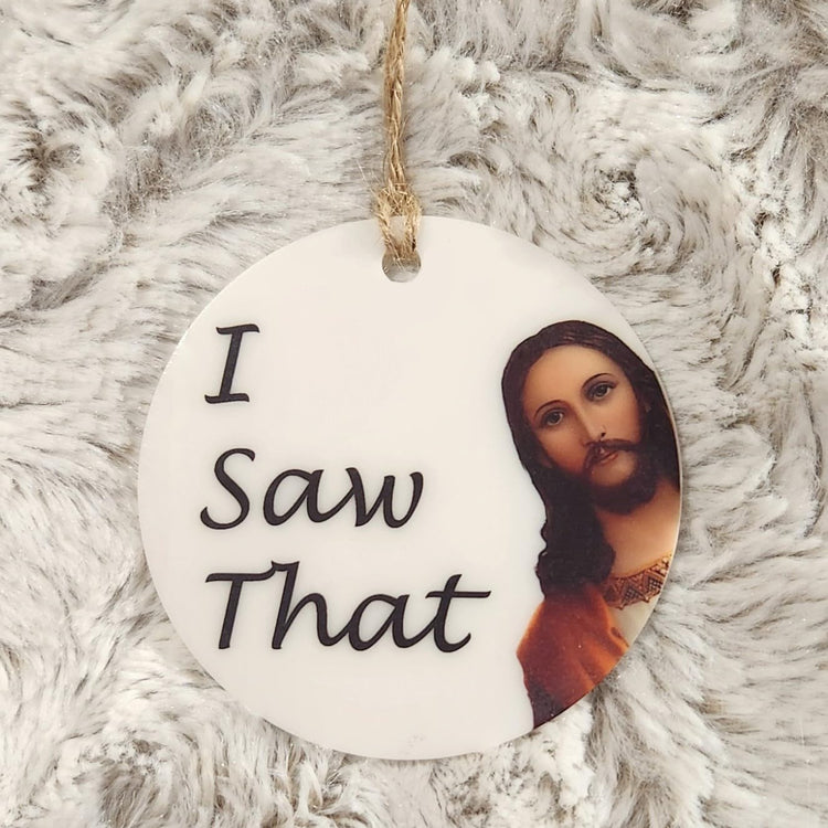 I Saw that Christmas Ornament, Funny Christmas Ornament, Stocking Stuffer Handmade Acrylic Ornament, 3 Inches Diameter