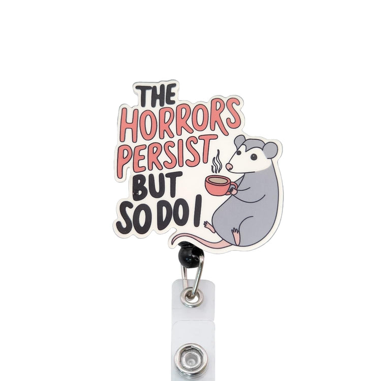 The Horrors Persist But So Do I Opossum Badge Reel, Interchangeable Badge Reel Topper, Cute Retractable Badge Reel ID Holder for Nurse, Student, RN