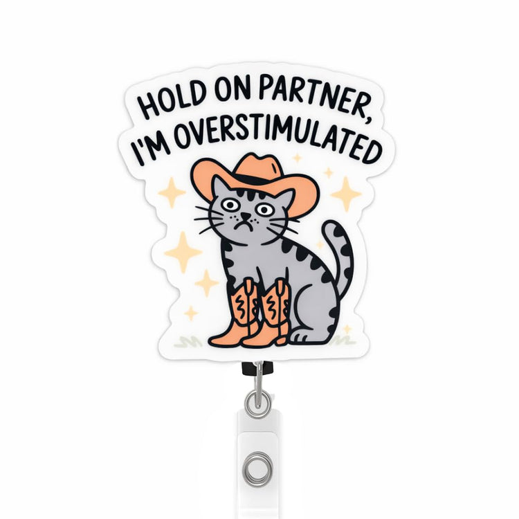 Hold On Partner, I'm Overstimulated Cowboy Cat Badge Reel Topper, Interchangeable Badge Reel for Nurse, Teacher, Office