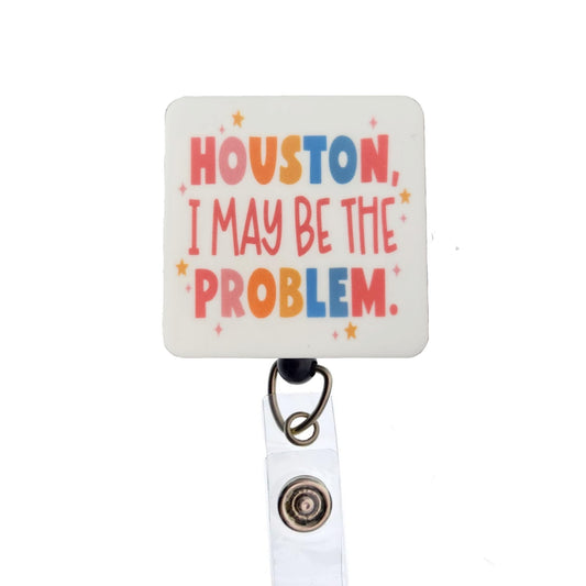 Houston I May Be The Problem Badge Reel, Interchangeable Badge Reel Topper, Cute Retractable Badge Reel ID Holder for Nurse, Student, RN