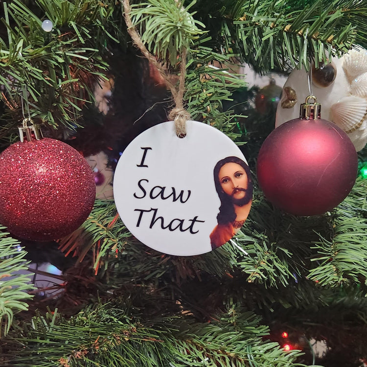 I Saw That Christmas Ornament, Funny Christmas Ornament, Stocking Stuffer Handmade Acrylic Ornament, 3 Inches Diameter