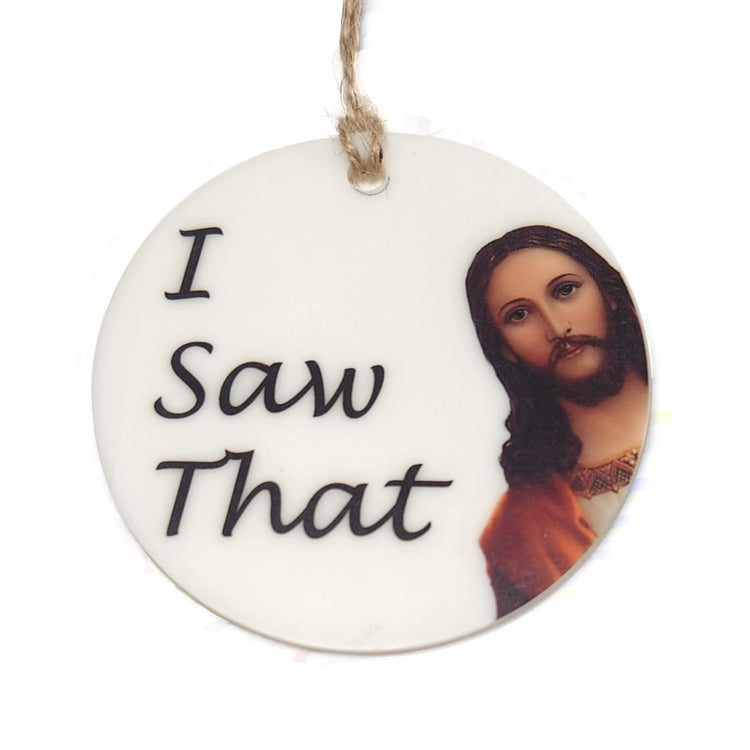 I Saw that Christmas Ornament, Funny Christmas Ornament, Stocking Stuffer Handmade Acrylic Ornament, 3 Inches Diameter