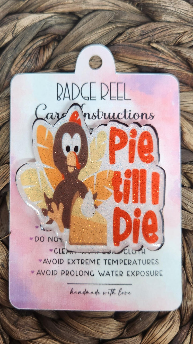 Fall Badge Reel, Pie Till I Die, Glittery Thanksgiving Turkey, Interchangeable Badge Reel for Nurse, Teacher, Office